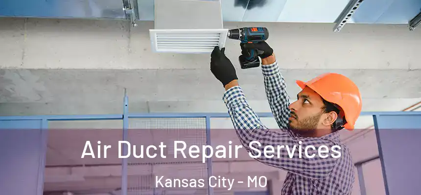  Air Duct Repair Services Kansas City - MO