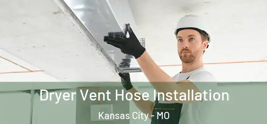  Dryer Vent Hose Installation Kansas City - MO