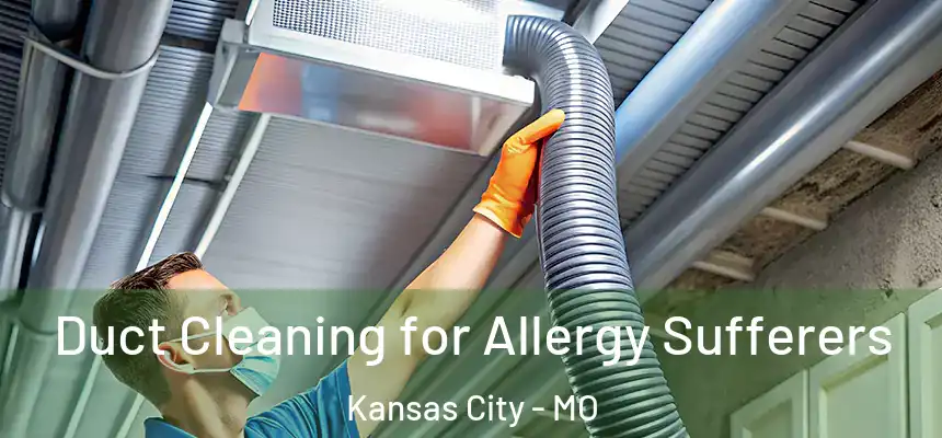  Duct Cleaning for Allergy Sufferers Kansas City - MO