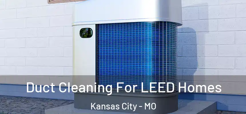  Duct Cleaning For LEED Homes Kansas City - MO