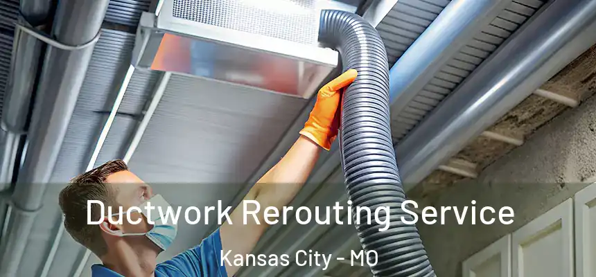 Ductwork Rerouting Service Kansas City - MO