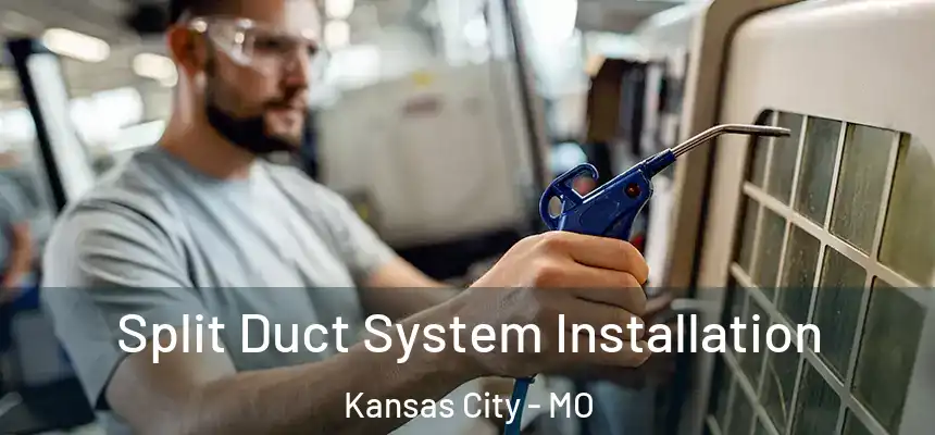 Split Duct System Installation Kansas City - MO
