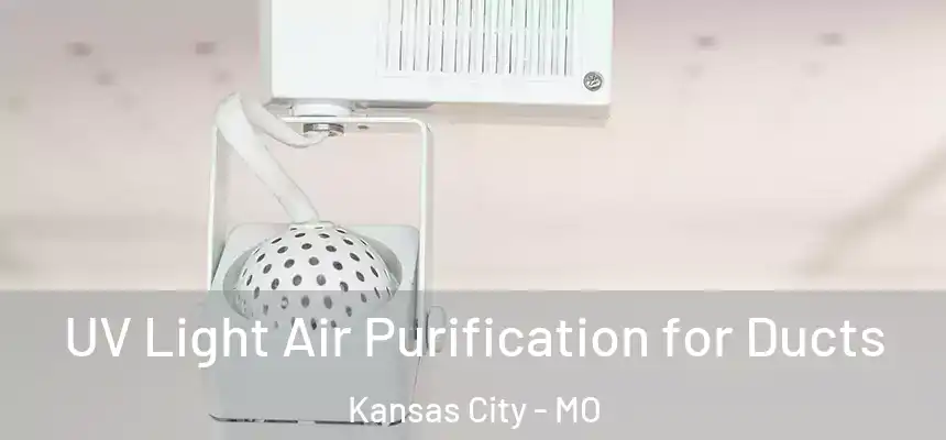  UV Light Air Purification for Ducts Kansas City - MO